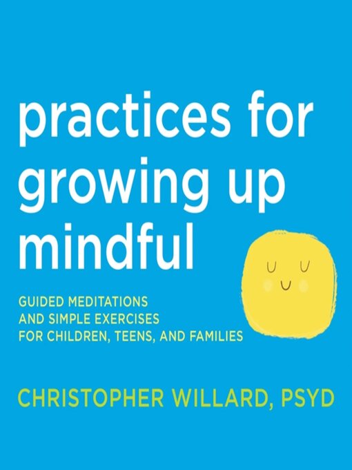 Title details for Practices for Growing Up Mindful by Christopher Willard, PsyD - Wait list